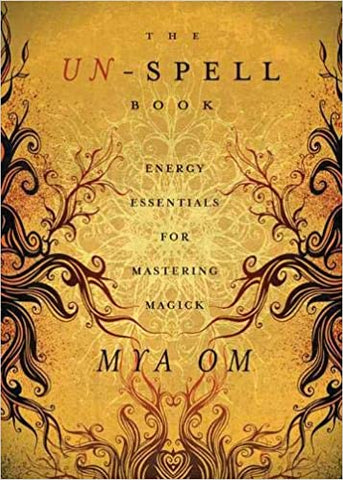 The Un-Spell Book: Energy Essentials for Mastering Magick