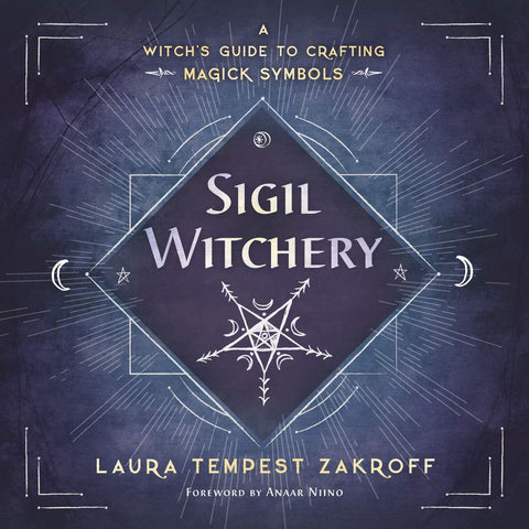 Sigil Witchery: A Witch's Guide to Crafting Magick Symbols